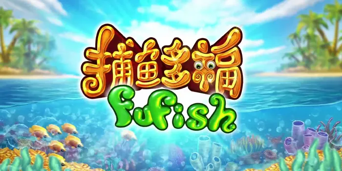 Fu Fish - Tembak Ikan Online Dengan Variasi Permainan Yang Menghibur