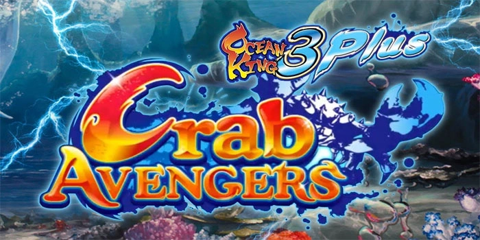 Ocean King 3 Plus: Crab Avengers – Petualangan Seru di Bawah Laut Untuk Dapatkan Jackpot