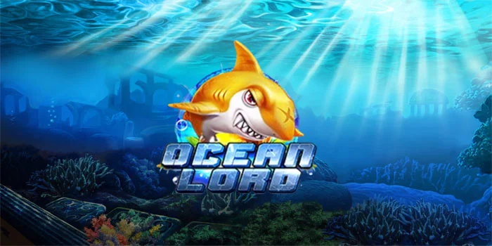 Ocean Lord – Permainan Tembak Ikan dengan Grafis Yang Imersif